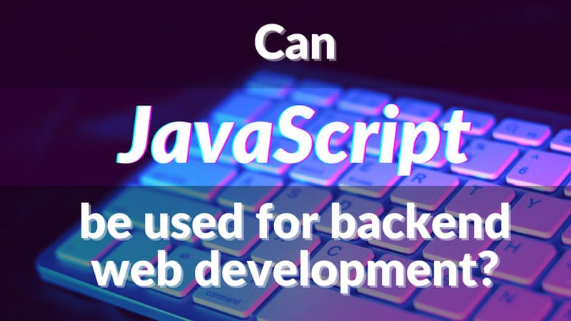 Can JavaScript Be Used For Backend Web Development J Sabid