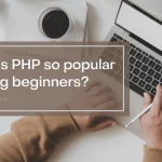 Why is PHP so popular among beginners